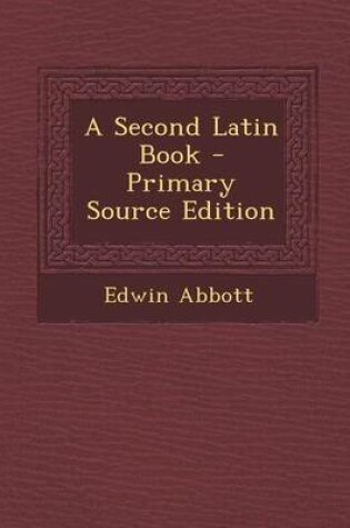 Cover of A Second Latin Book - Primary Source Edition
