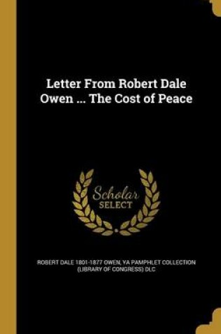 Cover of Letter from Robert Dale Owen ... the Cost of Peace