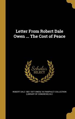 Book cover for Letter from Robert Dale Owen ... the Cost of Peace