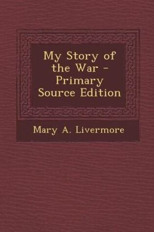 Cover of My Story of the War - Primary Source Edition