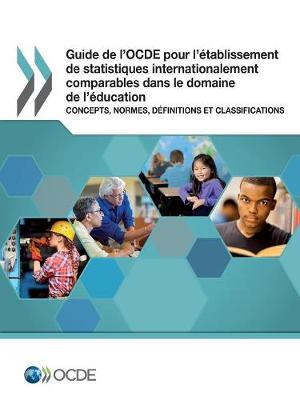 Book cover for Guide de l'Ocde Pour l'�tablissement de Statistiques Internationalement Comparables Dans Le Domaine de l'�ducation Concepts, Normes, D�finitions Et Classifications