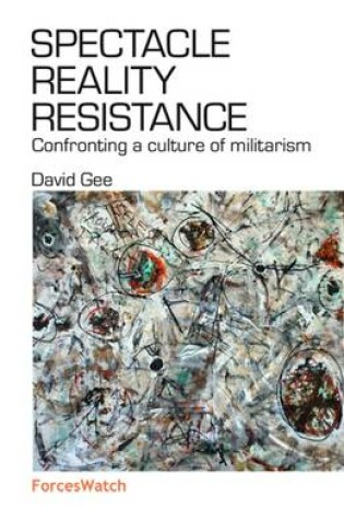 Cover of Spectacle, Reality, Resistance: Confronting a Culture of Militarism