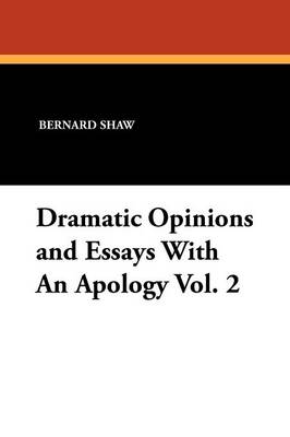 Book cover for Dramatic Opinions and Essays with an Apology Vol. 2
