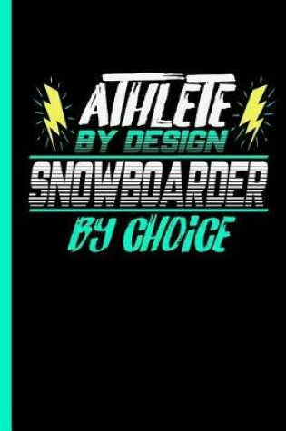 Cover of Athlete By Design Snowboarder By Choice