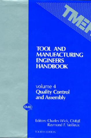 Cover of Tool and Manufacturing Engineers' Handbook v. 4; Quality Control and Assembly