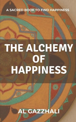 Book cover for The Alchemy Of Happiness