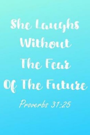 Cover of She Laughs Without The Fear Of The Future Proverbs 31