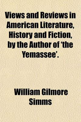 Book cover for Views and Reviews in American Literature, History and Fiction, by the Author of 'The Yemassee'