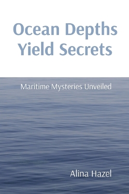 Book cover for Ocean Depths Yield Secrets Maritime Mysteries Unveiled