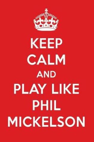 Cover of Keep Calm and Play Like Phil Mickelson