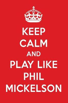 Book cover for Keep Calm and Play Like Phil Mickelson