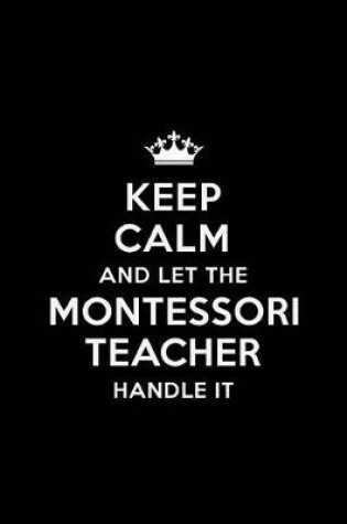 Cover of Keep Calm and let the Montessori Teacher Handle