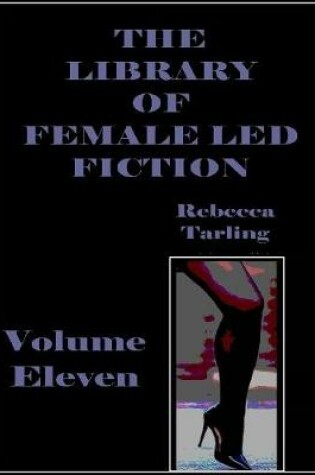 Cover of The Library of Female Led Fiction - Volume Eleven