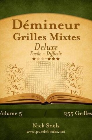 Cover of Démineur Grilles Mixtes Deluxe - Facile à Difficile - Volume 5 - 255 Grilles