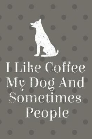 Cover of I Like Coffee My Dog And Sometimes People Journal