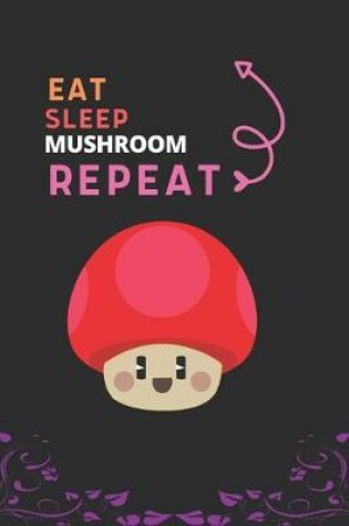 Cover of Eat Sleep Mushroom Repeat