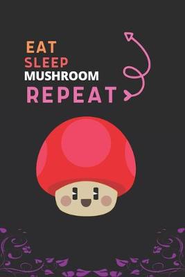 Book cover for Eat Sleep Mushroom Repeat