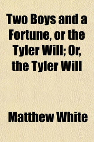 Cover of Two Boys and a Fortune, or the Tyler Will; Or, the Tyler Will