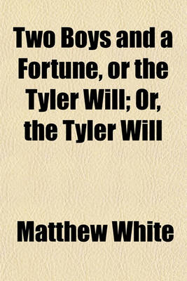 Book cover for Two Boys and a Fortune, or the Tyler Will; Or, the Tyler Will