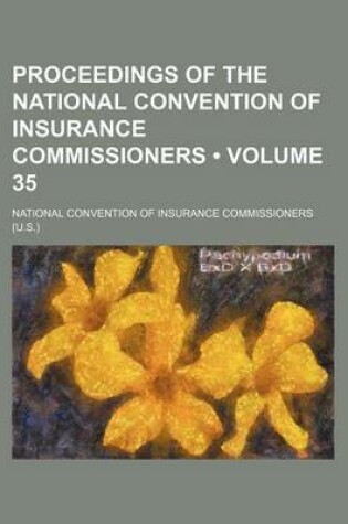 Cover of Proceedings of the National Convention of Insurance Commissioners (Volume 35)