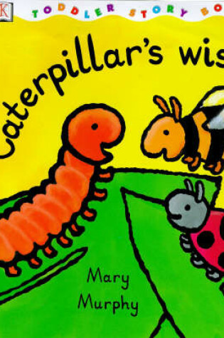 Cover of DK Toddler Story Book:  Caterpillar's Wish
