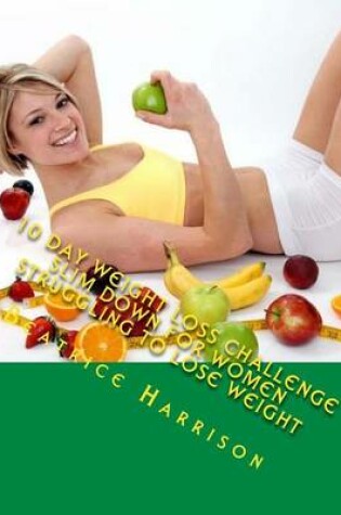 Cover of 10 Day Weight Loss Challenge Slim Down for Women Struggling to Lose Weight