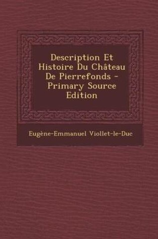 Cover of Description Et Histoire Du Chateau de Pierrefonds - Primary Source Edition