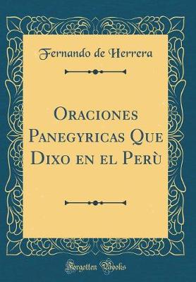 Book cover for Oraciones Panegyricas Que Dixo En El Peru (Classic Reprint)