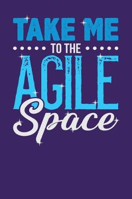 Book cover for Take Me to the Agile Space