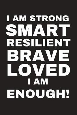 Book cover for I Am Strong Smart Resilient Brave Loved I Am Enough!