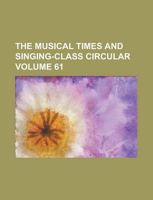 Book cover for The Musical Times and Singing-Class Circular Volume 61