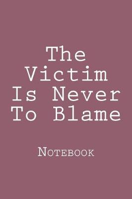 Book cover for The Victim Is Never To Blame