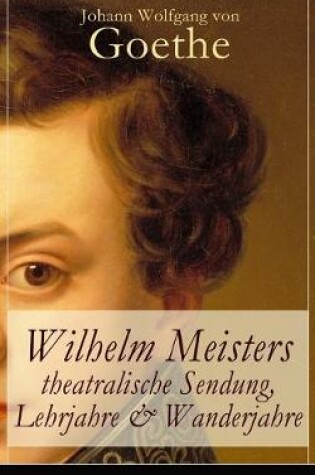 Cover of Wilhelm Meisters theatralische Sendung, Lehrjahre & Wanderjahre