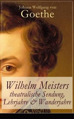 Book cover for Wilhelm Meisters theatralische Sendung, Lehrjahre & Wanderjahre