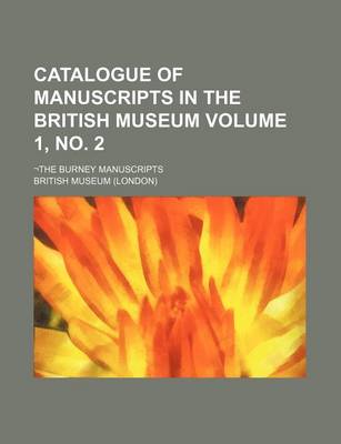 Book cover for Catalogue of Manuscripts in the British Museum Volume 1, No. 2; -The Burney Manuscripts