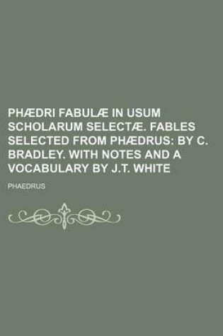 Cover of Phaedri Fabulae in Usum Scholarum Selectae. Fables Selected from Phaedrus