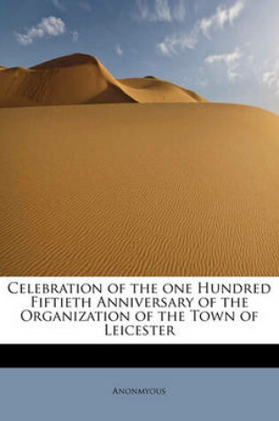 Cover of Celebration of the One Hundred Fiftieth Anniversary of the Organization of the Town of Leicester