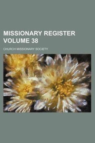 Cover of Missionary Register Volume 38