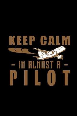 Book cover for Keep Calm I'm Almost a Pilot