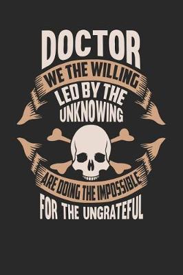 Book cover for Doctor We the Willing Led by the Unknowing Are Doing the Impossible for the Ungrateful