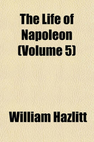 Cover of The Life of Napoleon (Volume 5)