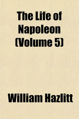 Book cover for The Life of Napoleon (Volume 5)