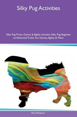 Book cover for Silky Pug Activities Silky Pug Tricks, Games & Agility Includes