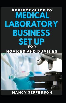 Book cover for Perfect Guide To Medical Laboratory Business Set Up For Novices And Dummies