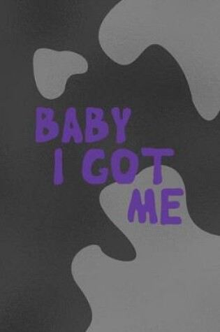 Cover of Baby I Got Me