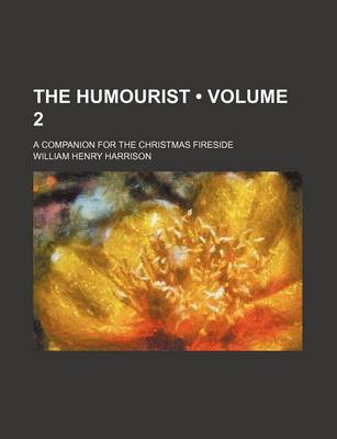 Book cover for The Humourist (Volume 2); A Companion for the Christmas Fireside