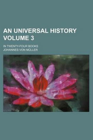 Cover of An Universal History Volume 3; In Twenty-Four Books