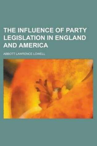 Cover of The Influence of Party Legislation in England and America