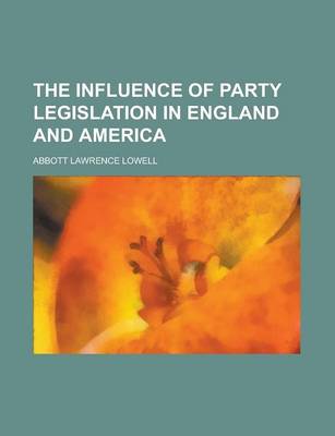 Book cover for The Influence of Party Legislation in England and America