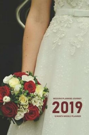 Cover of Wedding Planning Journey 2019 12 Month Weekly Planner